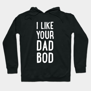 I Like Your Dad Bod Hoodie